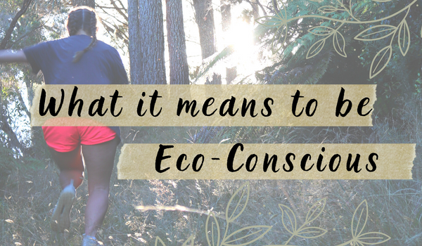 What does it mean to be eco-conscious?
