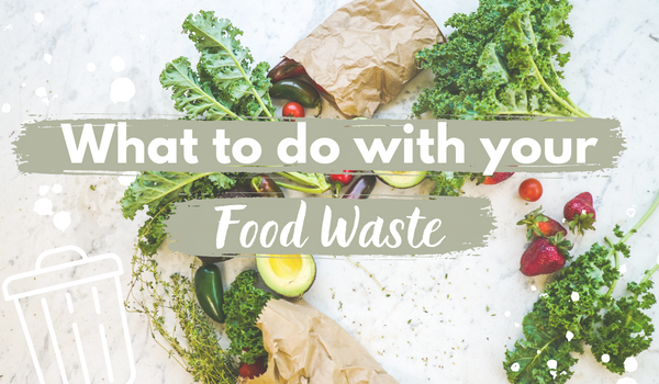 What To Do With Your Food Waste