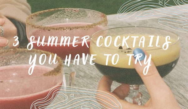 3 Summer Cocktails You Have to Try