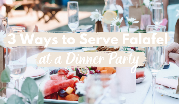 3 Ways to Serve Falafel at a Dinner Party
