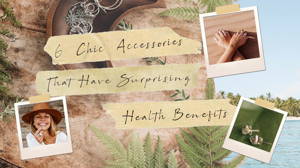 6 'Chic' Accessories That Have Surprising Health Benefits