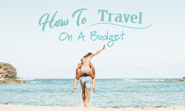 How To Travel On A Budget